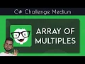 C Array of Multiples under 5 minutes