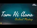 Download Lagu Tum Hi Aana Chillout Remix | Aftermorning