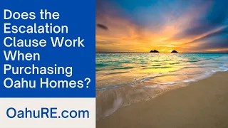 Does the Escalation Clause Work When Purchasing Oahu Homes