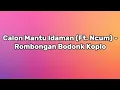 Download Lagu Lirik Lagu Calon Mantu Idaman (ft. Ncum) - Rombongan Bodonk Koplo