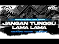 Lagu DJ JANGAN TUNGGU LAMA LAMA • TREND VELOCITY VIRAL TIKTOK • PARTY FULL BASS TERBARU!!