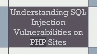 Understanding SQL Injection Vulnerabilities on PHP Sites