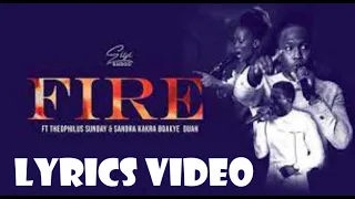 fire siisi baidoo ft theophilus sunday u0026 sandra boakye duah lyrics video