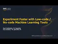 Experiment Faster with Low-Code No-Code Machine Learning Tools from AWS - AWS Online Tech Talks