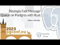Adam Hendel Blazingly Fast Message Queue on Postgres with Rust PGConf EU 2023