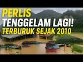 BANJIR DI PERLIS ADALAH YANG TERBURUK SEJAK TAHUN 2010