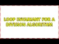 Loop invariant for a division algorithm