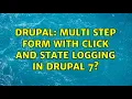 Drupal Multi step form with click and state logging in Drupal 7 3 Solutions