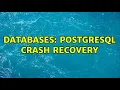 Databases PostgreSQL crash recovery 2 Solutions