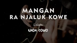Download MANGAN RA NJALUK KOWE // LSISITA  // KARAOKE GITAR AKUSTIK NADA COWO ( MALE ) MP3