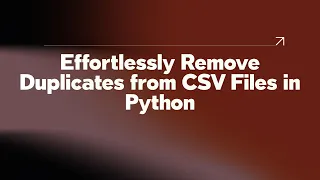 Effortlessly Remove Duplicates from CSV Files in Python