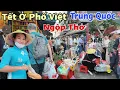 Lagu Tết Đến Phố Việt Bên Trung Quốc Hàng Vạn Người Đổ Về Vì Lí Do Này 