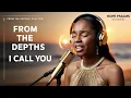 Download Lagu From the depths I call You – Cry of the Soul | Hope Psalms Channel