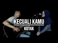 Download Lagu KECUALI KAMU - KOTAK LIVE COVER INDAH YASTAMI