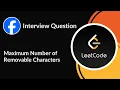 Maximum Number of Removable Character Facebook Interview Question Binary Search LeetCode 1898