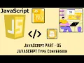 JAVASCRIPT part - 05 JAVASCRIPT Type Conversion MUST WATCH