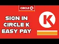 Sign in Circle K Easy Pay Account How to Login to Your Circle K Easy Pay Account 2024