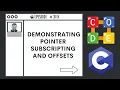 Demonstrating Pointer Subscripting and Offsets Ep 319 C Programming Language