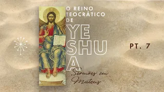 O REINO TEOCRÁTICO DE YESHUA | SERMÕES EM MATEUS (Parte 7) - FELIPE MORAES