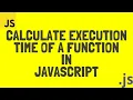 JavaScript Measure Time Taken by Function to Execute
