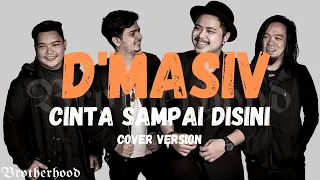 dmasiv cinta sampai disini brotherhood version