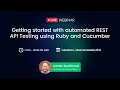 Webinar - Getting started with automated REST API testing using Ruby and Cucumber