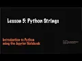 Lesson 5 Python Strings Python using the Jupyter Notebook