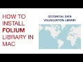 How to install Geospatial data visualization library - Folium library on Mac