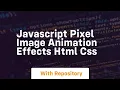 Javascript pixel image animation effects html css