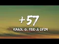 KAROL G Feid DFZM - 57 ft Ovy On The Drums J Balvin Maluma Ryan Castro Blessd