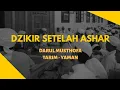 Download Lagu DZIKIR SETELAH ASHAR (KHULASHOTUL MADAD ANNABAWIYAH) - DARUL MUSTHOFA TARIM YAMAN