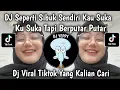 Lagu DJ SEPERTI SIBUK SENDIRI KAU SUKA KU SUKA TAPI BERPUTAR PUTAR || T2 OK REMIX VIRAL TIKTOK 2025