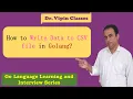 Write into CSV file in Golang How to write data to CSV file in golang Dr Vipin Classes