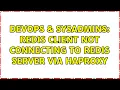 DevOps SysAdmins Redis Client not connecting to Redis server via HAProxy