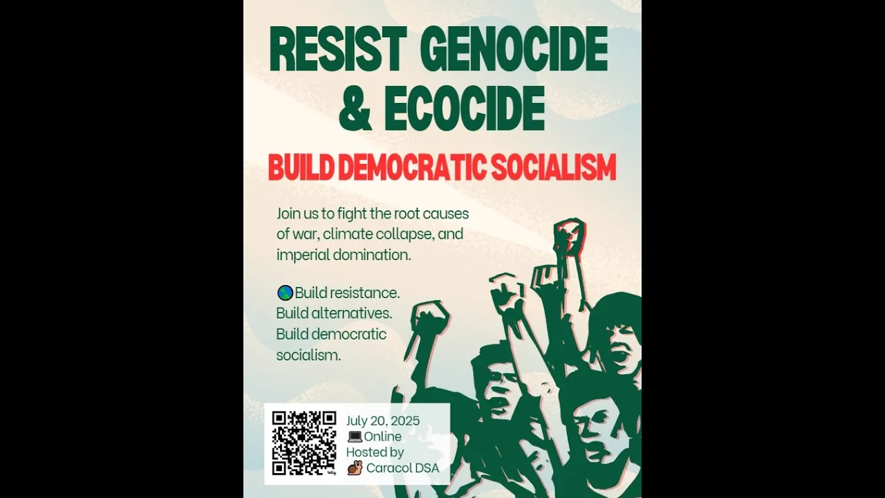 Resist Genocide & Ecocide: Build Democratic Socialism -- Hosted by Caracol DSA