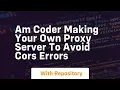 Am coder making your own proxy server to avoid cors errors