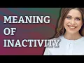 Inactivity meaning of Inactivity