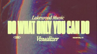 Download Do What Only You Can Do | Visualizer | Lakewood Music MP3