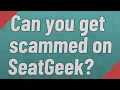 Can you get scammed on SeatGeek