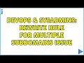 DevOps SysAdmins Rewrite rule for multiple subdomains issue 3 Solutions