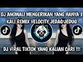 Lagu DJ ANOMALI MENGERIKAN YANG HANYA 3 KALI REMIX VELOCITY JEDAG JEDUG VIRAL TIKTOK 2025