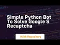 Simple python bot to solve google s recaptcha