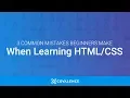 3 Common Mistakes Beginners Make When Learning HTML CSS