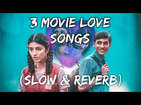 Download MP3 3 Movie Love songs | Slowed and reverb | Relax/ Chillout | Anirudh | Dhanush, Shruthi | Jukebox