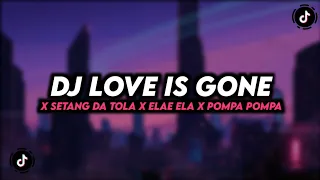 Download DJ LOVE IS GONE X SETANG DA TOLLA X ELAE ELA X POMPA POMPA VIRAL MENGKANE MP3