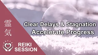 Reiki to Clear Delay Stuck Energy Accelerate Progress Momentum Energy Healing