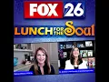 Lunch For The Soul FOX 26 with Melissa Wilson