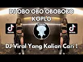 Download Lagu DJ OBO OBO OBOBOBO KOPLO VIRAL TIKTOK 2024 JEDAG JEDUG FULL BASS TERBARU