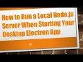 How to Run a Local Node js Server When Starting Your Desktop Electron App