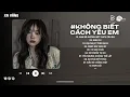 Download Lagu Anh Đã Không Biết Cách Yêu Em Lofi | Chính Anh Đã Không Biết Cách Không Biết Cách Yêu Em Hot TikTok